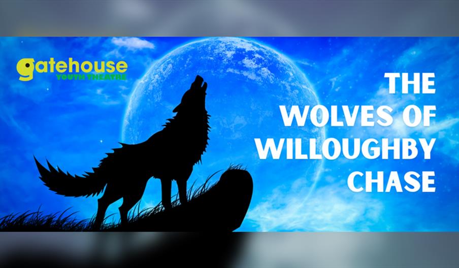 The Wolves of Willoughby Chase (performed by Gatehouse Youth Theatre)
