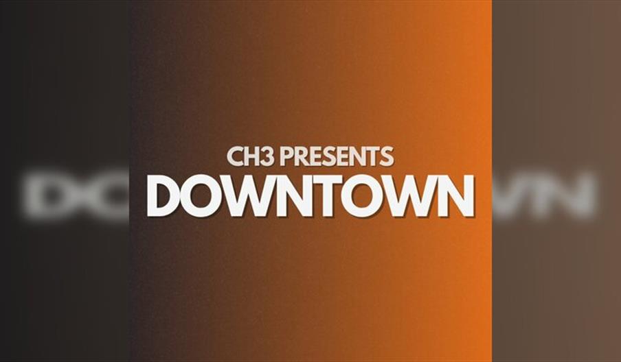 CH3 Presents : DOWNTOWN