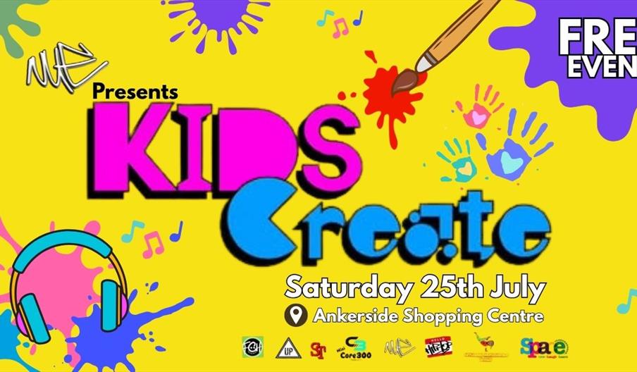 Colourful banner stating Kids Create event is on  Saturday 25th July at Ankerside Shopping Centre