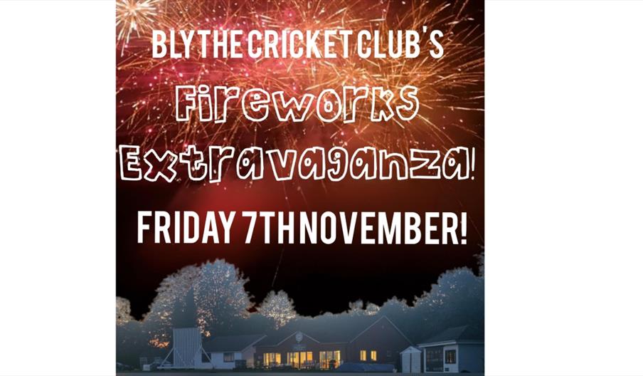 Blythe Cricket Club - Fireworks Extravaganza Blythe Cricket Club - Fireworks Extravaganza
